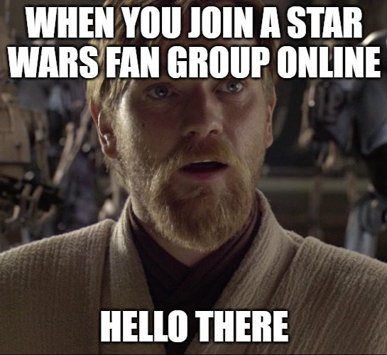 Instant respect unlocked if someone replies with “General Kenobi.”