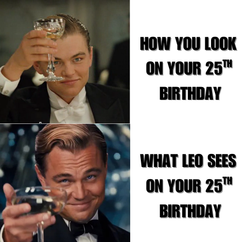 How you look on your 25th birthday :)